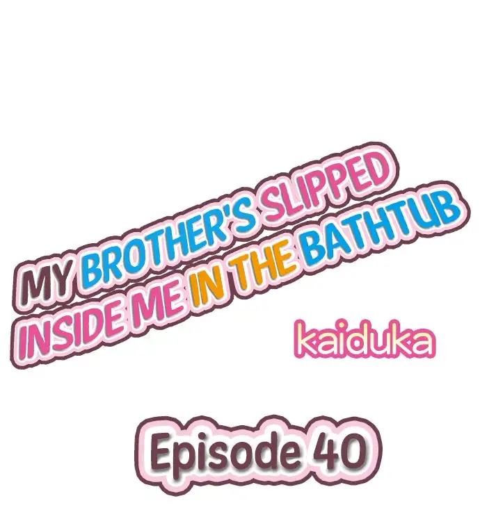 My Brother’s Slipped Inside Me in The Bathtub - Chapter 40 Page 1