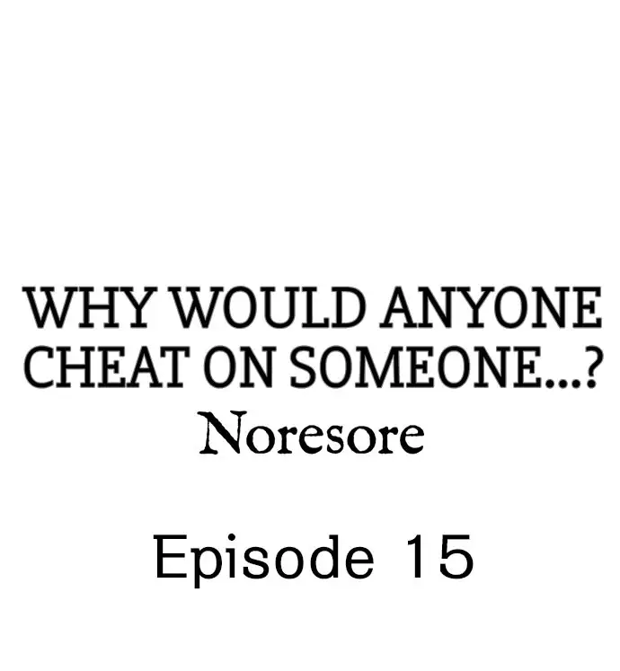 Why Would Anyone Cheat on Someone…? - Chapter 15 Page 1